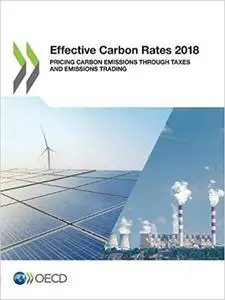 Effective Carbon Rates 2018: Pricing Carbon Emissions Through Taxes and Emissions Trading