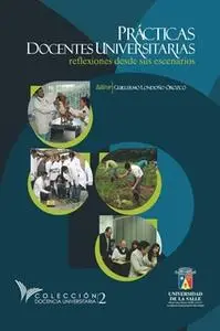 «Prácticas docentes Universitarias: reflexiones desde sus escenarios. Volumen 2» by Guillermo Londoño Orozco