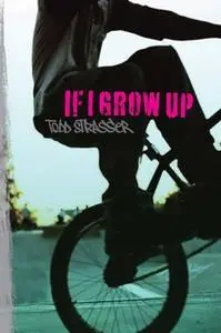 «If I Grow Up» by Todd Strasser