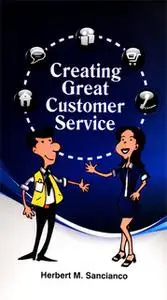 «Creating Great Customer Service» by Herbert M. Sancianco