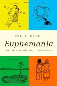 Euphemania: Our Love Affair with Euphemisms