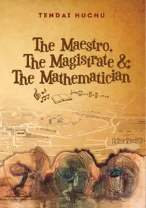 «The Maestro, The Magistrate and The Mathematician» by Huchu Tendai