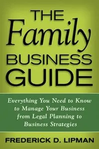 The Family Business Guide: Everything You Need to Know to Manage Your Business from Legal Planning to Business... (repost)