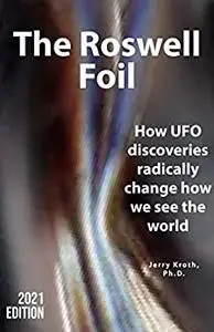 The Roswell Foil: How UFO discoveries radically change how we see the world