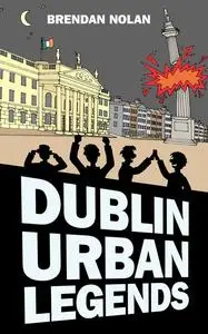 «Dublin Urban Legends» by Brendan Nolan