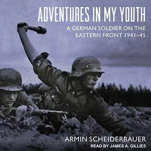 Adventures in My Youth: A German Soldier on the Eastern Front 1941-45 [Audiobook]