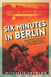 Six Minutes in Berlin : Broadcast Spectacle and Rowing Gold at the Nazi Olympics