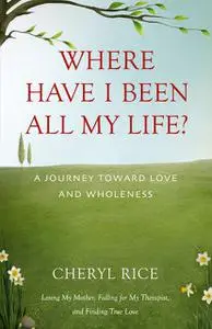 «Where Have I Been All My Life?» by Cheryl Rice