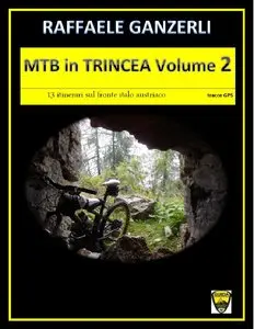 Raffaele Ganzerli - MTB in TRINCEA Vol 2: Altri 13 itinerari sul fronte italoaustriaco