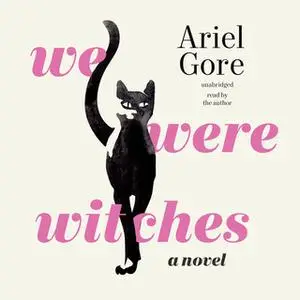«We Were Witches» by Ariel Gore