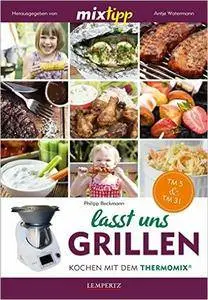mixtipp: Lasst uns grillen!: Kochen mit dem Thermomix
