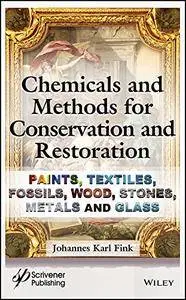 Chemicals and Methods for Conservation and Restoration: Paintings, Textiles, Fossils, Wood, Stones, Metals, and Glass