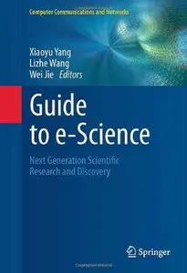Guide to e-Science: Next Generation Scientific Research and Discovery (repost)