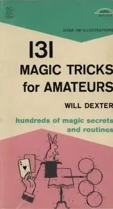 One Hundred Thirty One Magic Tricks for Amateurs by Will Dexter (Repost)