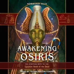 Awakening Osiris: The Spiritual Keys to the Egyptian Book of the Dead [Audiobook]