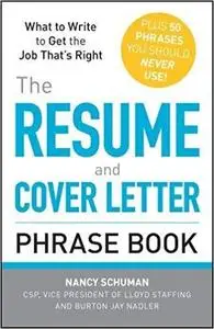 The Resume and Cover Letter Phrase Book What to Write to Get the Job That's Right