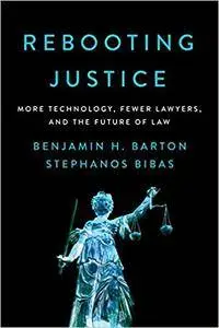 Rebooting Justice: More Technology, Fewer Lawyers, and the Future of Law