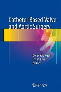 Catheter Based Valve and Aortic Surgery