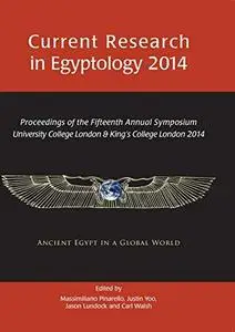 Current Research in Egyptology 2014: Proceedings of the Fifteenth Annual Symposium
