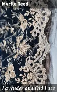 «Lavender and Old Lace» by Myrtle Reed