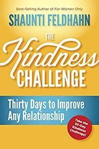 The Kindness Challenge: Thirty Days to Improve Any Relationship