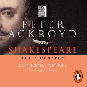 «Shakespeare - The Biography: Vol I» by Peter Ackroyd