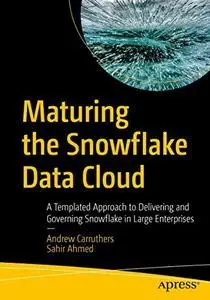 Maturing the Snowflake Data Cloud: A Templated Approach to Delivering and Governing Snowflake in Large Enterprises