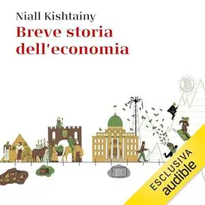 «Breve storia dell'economia? per chi non ne sa niente» by Niall Kishtainy