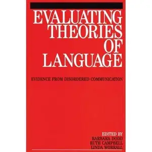 Karen Dodd, Evaluating Theories of Language: Evidence from Disordered Communication 