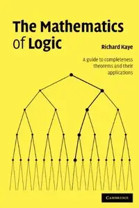 The Mathematics of Logic: A Guide to Completeness Theorems and their Applications (Repost)
