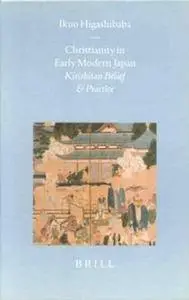 Christianity in Early Modern Japan: Kirishitan Belief and Practice (Brill's Japanese Studies Library)(Repost)