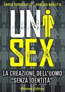 Enrica Perucchietti, Gianluca Marletta - Unisex. La creazione dell'uomo «senza identità»