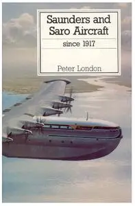 Saunders and Saro Aircraft Since 1917 (Repost)