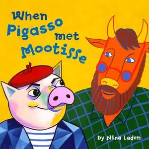 «When Pigasso Met Mootisse» by Nina Laden