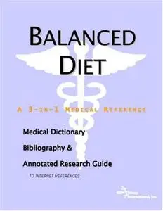 Balanced Diet - A Medical Dictionary, Bibliography, and Annotated Research Guide to Internet References