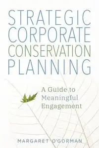 Strategic Corporate Conservation Planning: A Guide to Meaningful Engagement