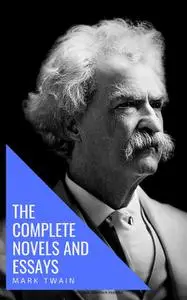 «Mark Twain: The Complete Novels and Essays» by Mark Twain