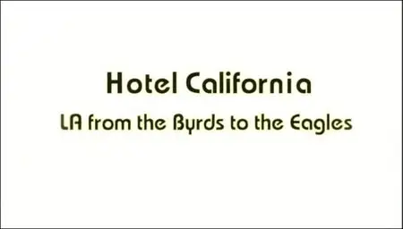 BBC - Hotel California - LA from the Byrds to the Eagles