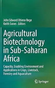 Agricultural Biotechnology in Sub-Saharan Africa: Capacity, Enabling Environment and Applications in Crops, Livestock, F