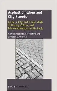 Asphalt Children and City Streets: A Life, a City, and a Case Study of History, Culture, and Ethnomathematics in Sao Paulo (Rep