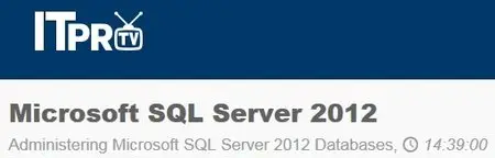 ITpro - Microsoft SQL Server 2012: Administering Microsoft SQL Server 2012 Databases