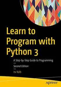 Learn to Program with Python 3: A Step-by-Step Guide to Programming 2nd Edition