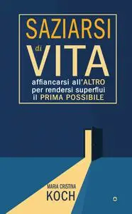 Maria Cristina Koch - Saziarsi di vita