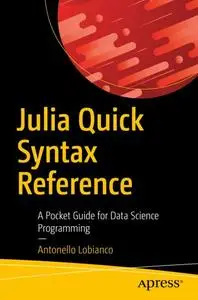 Julia Quick Syntax Reference: A Pocket Guide for Data Science Programming (Repost)