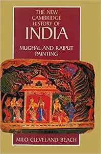 The New Cambridge History of India: Mughal and Rajput Painting