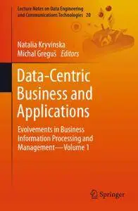 Data-Centric Business and Applications: Evolvements in Business Information Processing and Management—Volume 1 (Repost)