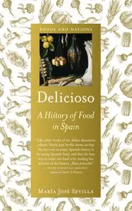 Delicioso: A History of Food in Spain (Foods and Nations)