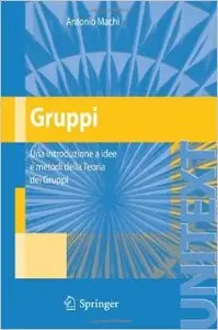 Gruppi. Una introduzione a idee e metodi della teoria dei gruppi