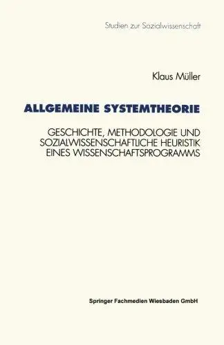 Allgemeine Systemtheorie: Geschichte, Methodologie und sozialwissenschaftliche Heuristik eines Wissenschaftsprogramms