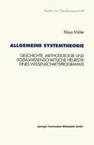 Allgemeine Systemtheorie: Geschichte, Methodologie und sozialwissenschaftliche Heuristik eines Wissenschaftsprogramms